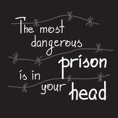 Fototapeta premium The most dangerous prison is in your head motivational quote lettering. Calligraphy graphic design typography element for print. Print for poster, t-shirt, bags, postcard, sticker. Cute simple vector