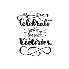 Lettering Celebrate your small Victories. Vector illustration.