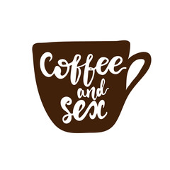 Lettering Coffee and Sex. Vector illustration.