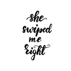 Lettering She swiped me right. Vector illustration.