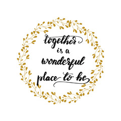 Lettering Together is a wonderful place to be. Vector illustration.