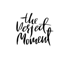 The perfect moment. Dry brush lettering. Modern calligraphy. Ink vector illustration.