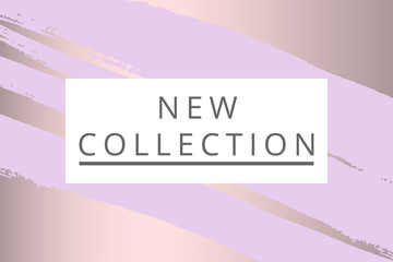 New Collection fashion header. Gold elegant frame with artistic hand drawn brush texture in pastel. Great for advertising, social media, web, blog, flyer, poster, placard, brochure, invitation, cover