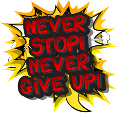 Never Stop! Never Give Up! Vector illustrated comic book style design. Inspirational, motivational quote.