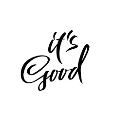 It is good. Dry brush lettering. Modern calligraphy. Ink vector illustration.