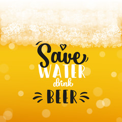 Beer background with realistic bubbles and text save water drink beer. Cool liquid drink for pub and bar menu design, banners and flyers. Cold pint of golden lager. Oktoberfest inscription and foam