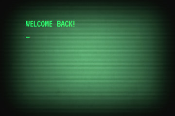 Welcome back message on green old terminal screen