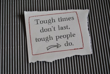 Tough times don't last, tough people do