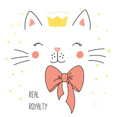 Hand drawn vector illustration of a cute funny cat face in a crown, with a bow, text Real royalty. Isolated objects on white background with stars. Design concept for children.