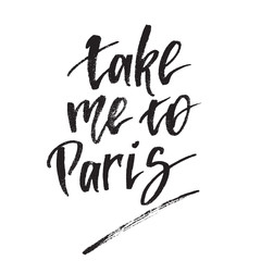 Inspirational quote take me to Paris. Hand lettering design element. Ink brush calligraphy. © suvoroff_maxim