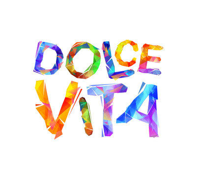 Dolce Vita. Italian phras: Sweet Life.