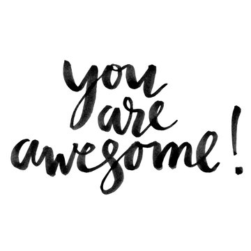 You are awesome. Hand drawn creative calligraphy and brush pen lettering, design for holiday greeting cards and invitations.