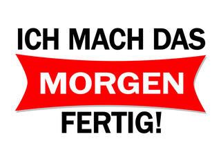 Obraz premium Ich mache das Morgen fertig!
