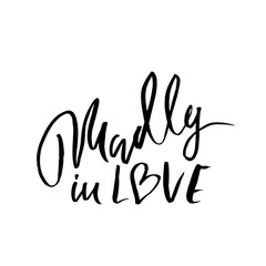 Madly in love. Handdrawn calligraphy for Valentines day. Ink illustration. Modern dry brush lettering. Vector illustration.