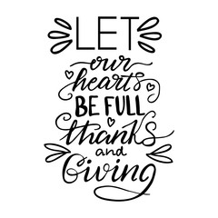 Lettering Let our hearts be full of Thanks and Giving. Vector illustration.