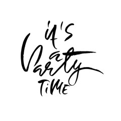 it is party time. Ink hand drawn lettering. Modern brush calligraphy. Handwritten phrase. Inspiration graphic design typography element.
