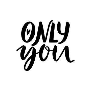 Only you. Hand drawn vintage illustration with hand-lettering. This illustration can be used as a greeting card for Valentine's day or wedding.