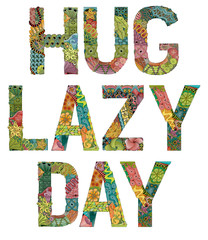 Words HUG LAZ DAY. Vector decorative zentangle object