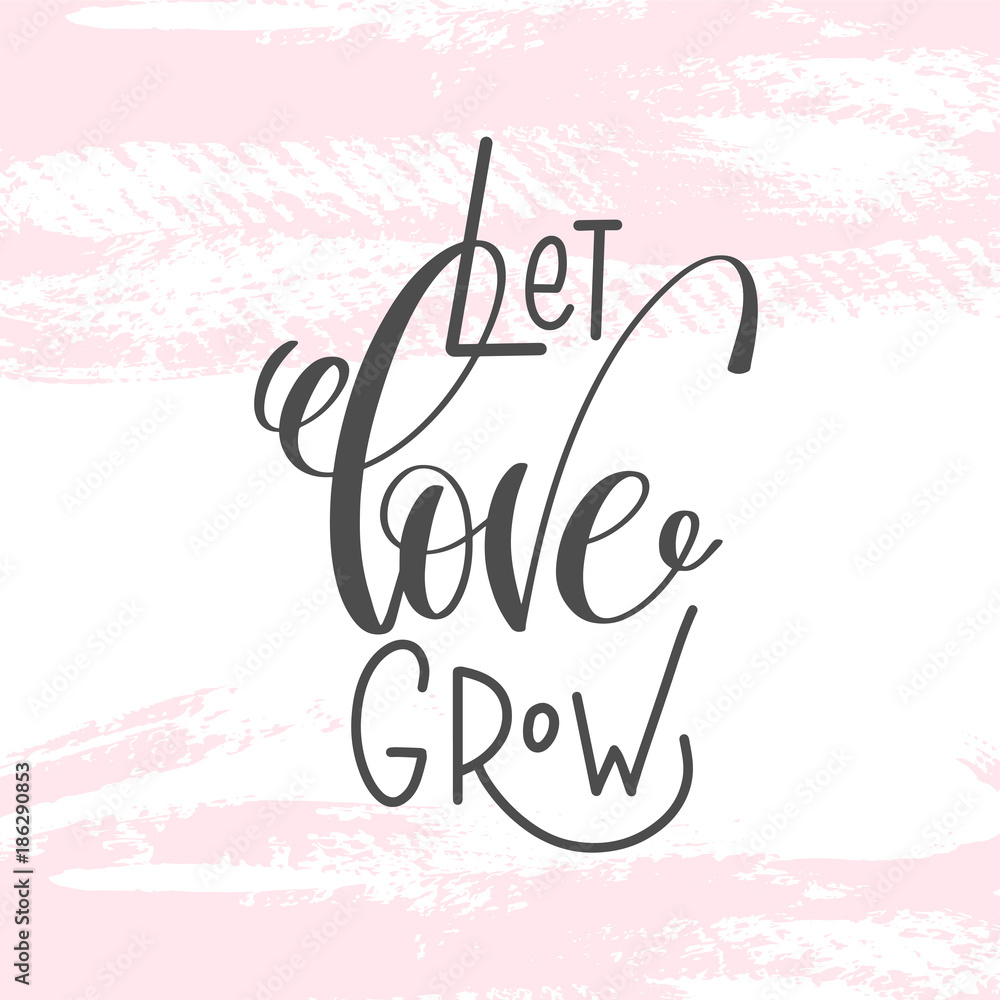 Canvas Prints let love grow - hand lettering inscription text to valentines da