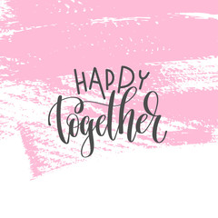 happy together - hand lettering inscription text to valentines d