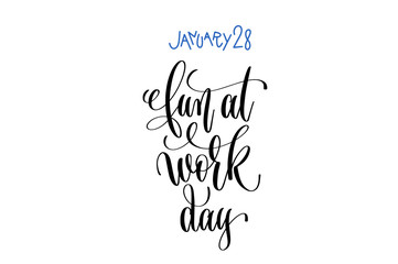 january 28 - fun at work day - hand lettering inscription text