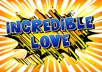 Incredible Love - Comic book style word on abstract background.