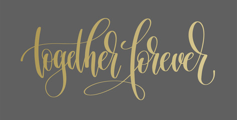 together forever - golden hand lettering inscription text to val