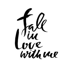 Fall in love with me. Handdrawn calligraphy for Valentine day. Ink illustration. Modern dry brush lettering. Vector illustration.