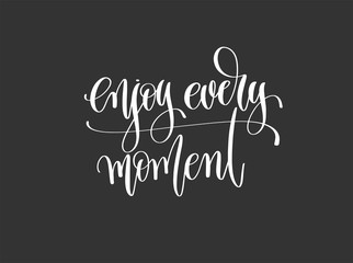 enjoy every moment - hand lettering inscription