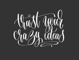 trust your crazy ideas - hand lettering inscription