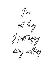 I am not lazy I enjoy doing nothing. Inspirational and motivational quote.