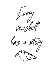 Every sea shell has a story. Inspirational and motivational quote.