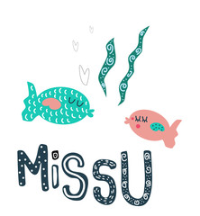 Hand drawn fishes with lettering "Miss U" © Alina