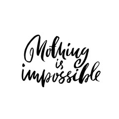 Nothing is impossible. Hand drawn dry brush lettering. Ink illustration. Modern calligraphy phrase. Vector illustration.