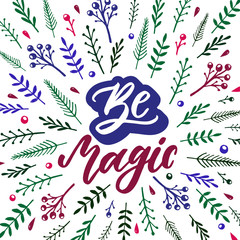 Be magic. Inspirational quote with hand drawn elements. Vector hand lettering inscription for posters.