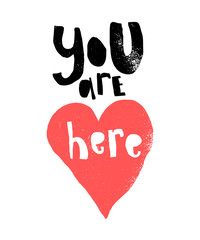 You are Here in heart. Hand written lettering postcard or poster, banner for Valentine day or romantic occassion. Hand drawn vector illustration in modern style.