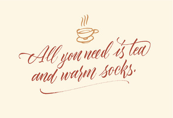 All you need is tea and warm socks — lettering phrase.