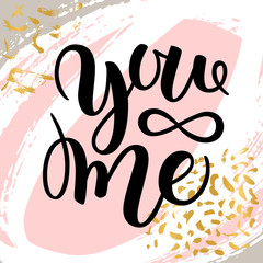 You and me modern calligraphy lettering. Design for typography poster or t-shirt. Motivational saying for wall decoration. Vector art illustration on abstract background. Inspirational quote