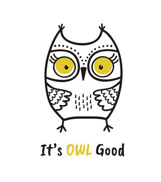 Cute hand drawn owl with quote. Its owl good. Print for poster, t-shirt or bags