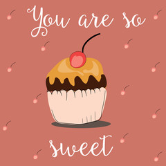 You are so sweet. Delicious cupcake with cherry. Vector illustration on light red background