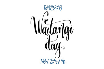 february 6 - Waitangi day - new zealand, hand lettering inscript