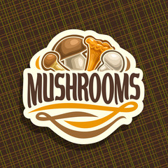 Vector logo for Mushrooms, cut sign with edible honey agaric, wild porcini mushroom, forest chanterelle, fresh champignon on geometric background, veg mix label with text mushrooms for vegan store.