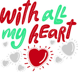 lettering with all my heart. With all my heart  lettering sign. Badge, icon, banner, tag. Vector illustration heart.