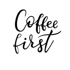 Coffee first lettering isolated on white, hand written vector. Energy, breakfast concept