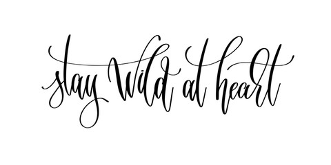 stay wild at heart - hand lettering inscription positive quote