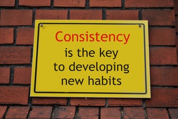 Consistency is the key to developing new habits