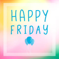 Ballons and happy friday letters on abstract blur beautiful light colorful background.