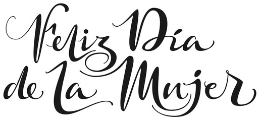 Feliz Dia de la Mujer text translation from spanish. Happy womens day lettering text for greeting card