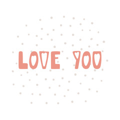 Hand drawn cute Love you quote with polka dots. Valentine Day romantic lettering card, poster. Isolated objects on white background. Vector illustration.