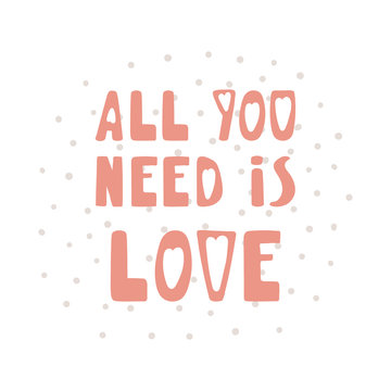 Hand drawn cute All you need is love quote with polka dots. Valentine Day romantic lettering card, poster. Isolated objects on white background. Vector illustration.